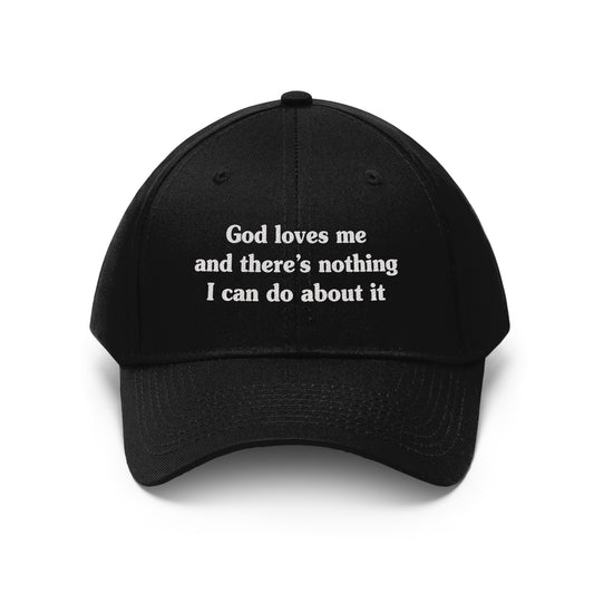 God Loves Me and There's Nothing I Can Do About It Hat men, womens, graphic clothing, apparel by BLING
